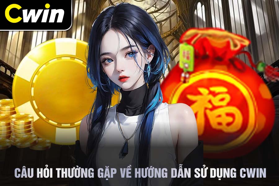 Câu Hỏi Thường Gặp Về Hướng Dẫn Sử Dụng Cwin