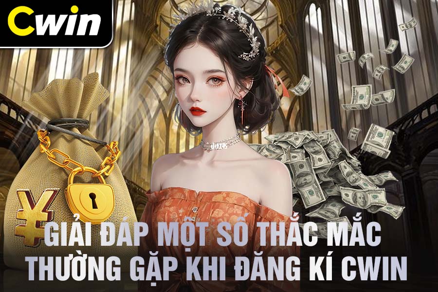 Đăng Kí Cwin – Hướng Dẫn Chi Tiết Và Lưu Ý Quan Trọng